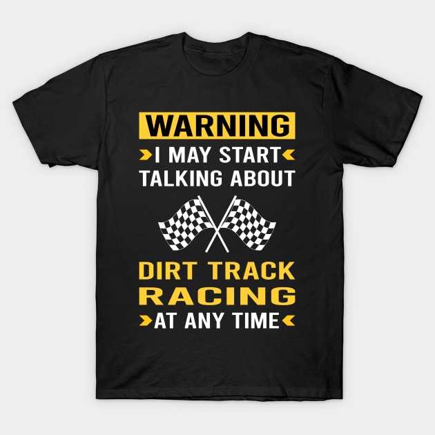 Warning Dirt Track Racing Race T-Shirt by Bourguignon Aror